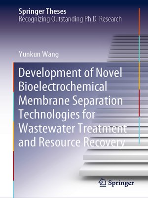 cover image of Development of Novel Bioelectrochemical Membrane Separation Technologies for Wastewater Treatment and Resource Recovery